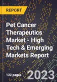 2023 Global Forecast for Pet Cancer Therapeutics Market (2024-2029 Outlook) - High Tech & Emerging Markets Report- Product Image