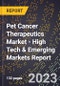 2023 Global Forecast for Pet Cancer Therapeutics Market (2024-2029 Outlook) - High Tech & Emerging Markets Report - Product Image