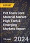 2024 Global Forecast for Pet Foam Core Material Market (2025-2030 Outlook)-High Tech & Emerging Markets Report - Product Image