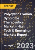 2023 Global Forecast for Polycystic Ovarian Syndrome (Pcos) Therapeutics Market (2024-2029 Outlook) - High Tech & Emerging Markets Report- Product Image