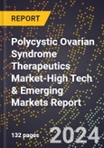 2024 Global Forecast for Polycystic Ovarian Syndrome (Pcos) Therapeutics Market (2025-2030 Outlook)-High Tech & Emerging Markets Report- Product Image
