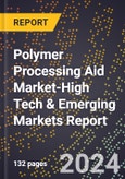 2024 Global Forecast for Polymer Processing Aid Market (2025-2030 Outlook)-High Tech & Emerging Markets Report- Product Image