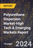 2024 Global Forecast for Polyurethane Dispersion Market (2025-2030 Outlook)-High Tech & Emerging Markets Report- Product Image