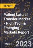 2023 Global Forecast for Patient Lateral Transfer Market (2024-2029 Outlook) - High Tech & Emerging Markets Report- Product Image