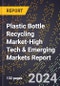 2024 Global Forecast for Plastic Bottle Recycling Market (2025-2030 Outlook)-High Tech & Emerging Markets Report - Product Image