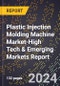 2024 Global Forecast for Plastic Injection Molding Machine Market (2025-2030 Outlook)-High Tech & Emerging Markets Report - Product Thumbnail Image