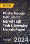 2024 Global Forecast for Plastic Surgery Instruments Market (2025-2030 Outlook)-High Tech & Emerging Markets Report - Product Image