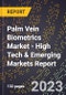 2023 Global Forecast for Palm Vein Biometrics Market (2024-2029 Outlook) - High Tech & Emerging Markets Report - Product Image