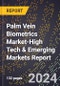 2024 Global Forecast for Palm Vein Biometrics Market (2025-2030 Outlook)-High Tech & Emerging Markets Report - Product Image