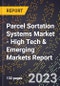 2023 Global Forecast for Parcel Sortation Systems Market (2024-2029 Outlook) - High Tech & Emerging Markets Report - Product Thumbnail Image