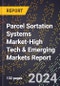 2024 Global Forecast for Parcel Sortation Systems Market (2025-2030 Outlook)-High Tech & Emerging Markets Report - Product Image