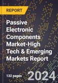 2024 Global Forecast for Passive Electronic Components Market (2025-2030 Outlook)-High Tech & Emerging Markets Report- Product Image
