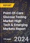 2024 Global Forecast for Point-Of-Care (Poc) Glucose Testing Market (2025-2030 Outlook)-High Tech & Emerging Markets Report - Product Image