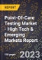2023 Global Forecast for Point-Of-Care Testing (Poct) Market (2024-2029 Outlook) - High Tech & Emerging Markets Report - Product Image