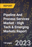 2023 Global Forecast for Pipeline And Process Services Market (2024-2029 Outlook) - High Tech & Emerging Markets Report- Product Image