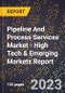 2023 Global Forecast for Pipeline And Process Services Market (2024-2029 Outlook) - High Tech & Emerging Markets Report - Product Image