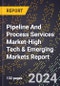 2024 Global Forecast for Pipeline And Process Services Market (2025-2030 Outlook)-High Tech & Emerging Markets Report - Product Image