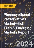 2024 Global Forecast for Phenoxyethanol Preservatives Market (2025-2030 Outlook)-High Tech & Emerging Markets Report- Product Image