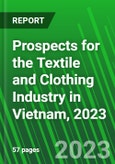 Prospects for the Textile and Clothing Industry in Vietnam, 2023- Product Image