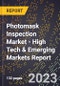 2023 Global Forecast for Photomask Inspection Market (2024-2029 Outlook) - High Tech & Emerging Markets Report - Product Image