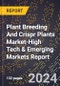 2024 Global Forecast for Plant Breeding And Crispr Plants Market (2025-2030 Outlook)-High Tech & Emerging Markets Report - Product Image