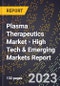 2023 Global Forecast for Plasma Therapeutics Market (2024-2029 Outlook) - High Tech & Emerging Markets Report - Product Image