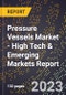 2023 Global Forecast for Pressure Vessels Market (2024-2029 Outlook) - High Tech & Emerging Markets Report - Product Image
