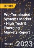 2023 Global Forecast for Pre-Terminated Systems Market (2024-2029 Outlook) - High Tech & Emerging Markets Report- Product Image