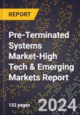 2024 Global Forecast for Pre-Terminated Systems Market (2025-2030 Outlook)-High Tech & Emerging Markets Report- Product Image