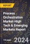 2024 Global Forecast for Process Orchestration Market (2025-2030 Outlook)-High Tech & Emerging Markets Report - Product Image