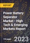 2023 Global Forecast for Power Battery Separator Market (2024-2029 Outlook) - High Tech & Emerging Markets Report - Product Thumbnail Image
