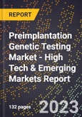 2023 Global Forecast for Preimplantation Genetic Testing Market (2024-2029 Outlook) - High Tech & Emerging Markets Report- Product Image
