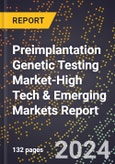 2024 Global Forecast for Preimplantation Genetic Testing Market (2025-2030 Outlook)-High Tech & Emerging Markets Report- Product Image