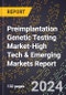 2024 Global Forecast for Preimplantation Genetic Testing Market (2025-2030 Outlook)-High Tech & Emerging Markets Report - Product Image