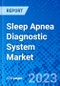 Sleep Apnea Diagnostic System Market, By Product Type, By End User, and By Region - Size, Share, Outlook, and Opportunity Analysis, 2023 - 2030 - Product Image