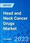Head and Neck Cancer Drugs Market, By Drug Class, By Sales Channel, and By Geography - Size, Share, Outlook, and Opportunity Analysis, 2023 - 2030 - Product Image