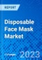 Disposable Face Mask Market, By Product, By Application, and By Distribution Channel, and By Geography - Size, Share, Outlook, and Opportunity Analysis, 2023 - 2030 - Product Image
