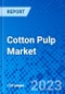 Cotton Pulp Market, By Product Type, By End-use Industry, By Application, and By Geography - Size, Share, Outlook, and Opportunity Analysis, 2023 - 2030 - Product Image