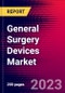 General Surgery Devices Market by Type, by Application, By End-User, and by Region - Global Forecast to 2023-2033 - Product Image