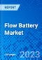 Flow Battery Market, By Type, and By Geography - Size, Share, Outlook, and Opportunity Analysis, 2023 - 2030 - Product Image