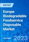 Europe Biodegradable Foodservice Disposable Market, By Product Type, By Raw material, By End User, By Distribution channel - Size, Share, Outlook, and Opportunity Analysis, 2023 - 2030 - Product Image