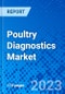 Poultry Diagnostics Market, by Test Type, by Disease Type, by End User, and by Region - Size, Share, Outlook, and Opportunity Analysis, 2023 - 2030 - Product Image