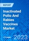 Inactivated Polio And Rabies Vaccines Market, by Vaccine, By Method of Inactivation, By Age Group, by Distribution Channel and by Region - Size, Share, Outlook, and Opportunity Analysis, 2023 - 2030 - Product Image