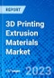 3D Printing Extrusion Materials Market, By Material Type, By End-Use Industry, By Application, By Form, By Technology, By Region - Size, Share, Outlook, and Opportunity Analysis, 2023 - 2030 - Product Image