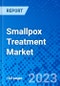Smallpox Treatment Market, By Treatment Type, By Product Type, By Distribution Channel, By End User, And By Region - Size, Share, Outlook, and Opportunity Analysis, 2023 - 2030 - Product Image