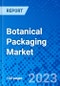 Botanical Packaging Market, By Material, By Packaging Type, By Product Type, By Application, By Labeling and By Branding, By Distribution Channel, By Size, By Sustainability Features, By Packaging Functionality, and By Geography, 2023 - 2030 - Product Image