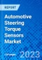 Automotive Steering Torque Sensors Market, By Application, By Sales Channel, By Region - Size, Share, Outlook, and Opportunity Analysis, 2023 - 2030 - Product Image