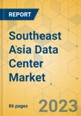 Southeast Asia Data Center Market - Focused Insights 2023-2028- Product Image