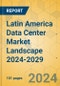 Latin America Data Center Market Landscape 2024-2029 - Product Thumbnail Image