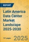 Latin America Data Center Market Landscape 2025-2030 - Product Image